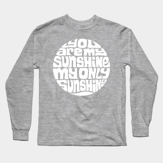 You Are My Sunshine - WHITE Long Sleeve T-Shirt by axemangraphics